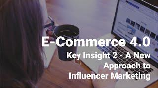 Key Insight 2 - A New Approach to Influencer Marketing - E-Commerce 4.0