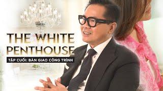 Tập 2: The White Penthouse đã hoàn thiện. Phong cách hiện đại, sang trọng, ấm cúng và rất trắng!