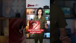 TAPEWORMS FOR WEIGHT LOSS
