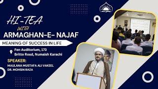 Meaning of Success in life | Hi Tea with Armaghan e Najaf | Maulana Mustafa Vakil | Dr Mohsin Raza