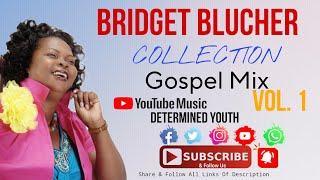 Bridget Blucher Collection Gospel Mix Vol.1 | Jamaican Gospel | Determined Youth