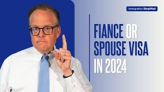 Fiance or Spouse Visa in 2024?