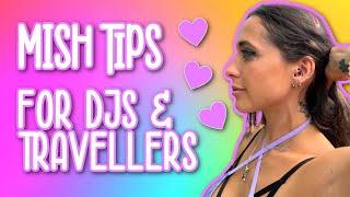 MISH TIPS - FOR DJ, PERFORMANCE AND TRAVEL TIPS