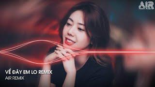 Về Đây Em Lo Remix - Xa Nhau Mình Em Đau Em Giấu Anh Có Hay Remix TikTok - Hoa Cỏ Lau Remix