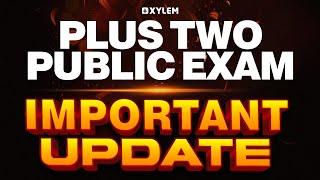 PLUS TWO PUBLIC EXAM - IMPORTANT UPDATE | Xylem Plus Two