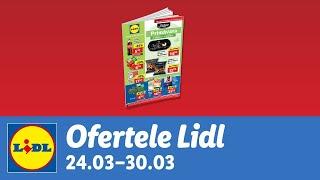 Ofertele saptamanii la Lidl •  24 - 30 Martie 2025