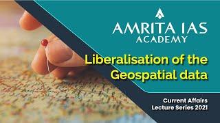 Liberalisation of the Geospatial data | Current Affairs Lecture Series 2021