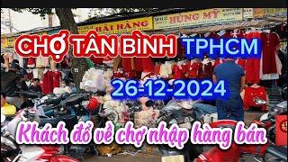 26-12-2024 CHỢ TÂN BÌNH TPHCM Rất  Đông Khách Nhập Hàng Về Bán Tết 2025