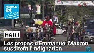 Haïti : les propos d'Emmanuel Macron continuent de susciter l'indignation • FRANCE 24