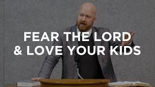 Fear the Lord and Love Your Kids | Toby Sumpter