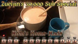 Zueljin's 30000 Subscriber Special - Mom's Home Made Hot Chocolate