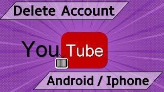 Delete YouTube Account on Mobile App [ Android  / iPhone ]