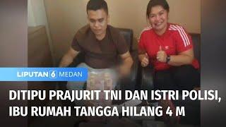 Ibu Rumah Tangga Ditipu Prajurit TNI dan Istri Polisi | Liputan 6 Medan