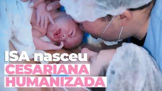 CESARIANA HUMANIZADA DA ISA! Parto cheio de amor! | Instituto Villamil