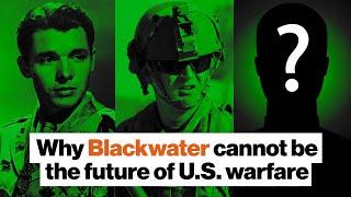 Why Blackwater cannot be the future of U.S. warfare | Sean McFate | Big Think