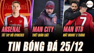 TIN NÓNG 25/12: ARSENAL TẤT TAY VỚI GYOKERES, MAN CITY THIẾT QUÂN LUẬT, MAN UTD MẤT MOUNT 3 THÁNG