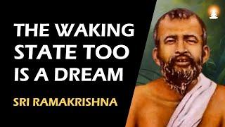 WAKING STATE too is as Unreal as a DREAM | The EGO of a Jnani | Sri Ramakrishna Paramahamsa