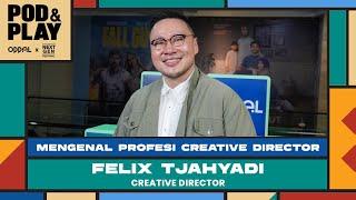 POD & PLAY: Mengenal Profesi Seorang Creative Director Bersama Felix Tjahyadi