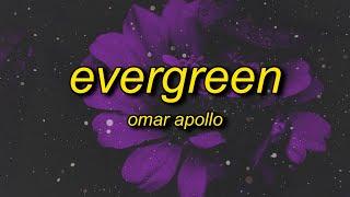 Omar Apollo - Evergreen (Lyrics) | you know you really made me hate myself