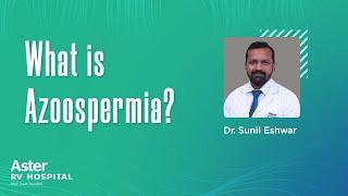 What is Azoospermia? - Best Gynaecologist in Bangalore | Dr Sunil Eshwar| Aster RV Hospital JP Nagar