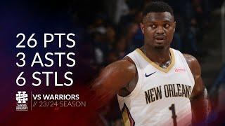 Zion Williamson 26 pts 3 asts 6 stls vs Warriors 23/24 season