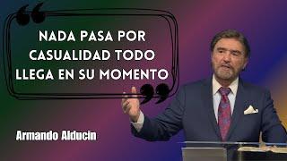 Armando Alducin Predicas - Nada Pasa Por Casualidad Todo Llega En Su Momento