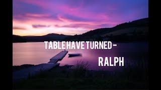 Tables Have Turned - Ralph (Lyrics)