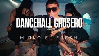 MIRKO EL FRESH - DANCEHALL GROSERO (VIDEO OFICIAL)