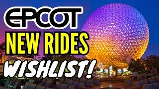 Epcot NEW RIDES Wishlist!