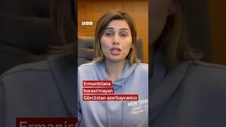 Ermənistana buraxılmayan Gürcüstan azərbaycanlısı