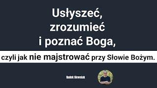 Usłyszeć, zrozumieć i poznać Boga, czyli jak nie majstrować przy Słowie Bożym | Radek Siewniak