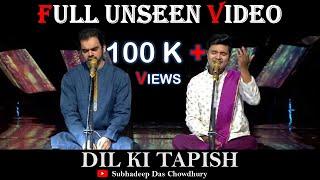 ||Dil ki Tapish||Unseen Video पूरा विडीओ देखिए||Rahul Deshpande & Subhadeep Das||Popular Demand