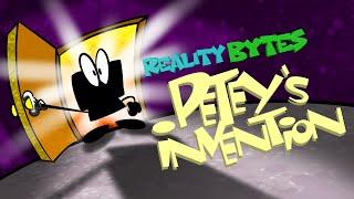 Reality Bytes: Petey's Invention