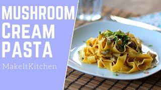 Creamy Mushroom Pasta Sauce | Tagliatelle with Cream Sauce | MakeItKitchen