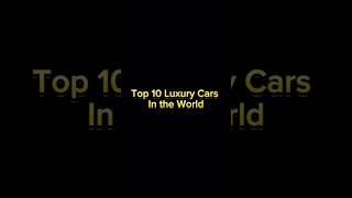 Top 10 Luxury Cars Of The World #carreview #car craze#automobile #luxurymotors #luxuriouscars