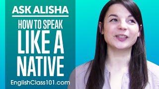 How to Speak Like a Native English Speaker? Ask Alisha