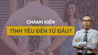 Tình Yêu đến từ đâu? | Chánh Kiến - Đánh Thức Ý Nghĩa Cuộc Đời - Trần Việt Quân