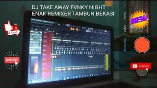 ASIK DEH LAGU DJNYA ‼️ DJ TAKE AWAY FVNKY NIGHT ENAK REMIXER TAMBUN BEKASI MANTAP BIKIN GOYANG‼️