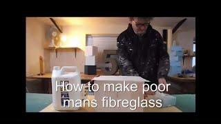 How to make poor mans fibreglass/fiberglass.