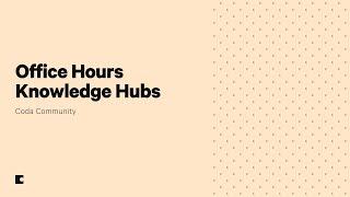 Coda Knowledge Hubs | Office Hours