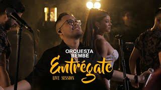 BEMBÉ ORQUESTA - ENTRÉGATE | LIVE SESSION