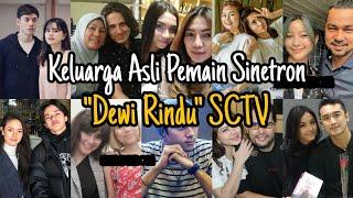 Keluarga Asli Pemain Sinetron Dewi Rindu SCTV 2021, FT Angela Gilsha, Achmad Megantara, Dylan Carr