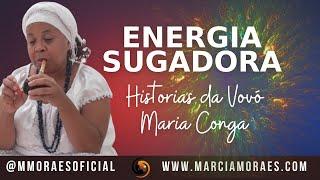 Energia Sugadora | Histórias da Vovó Maria Conga