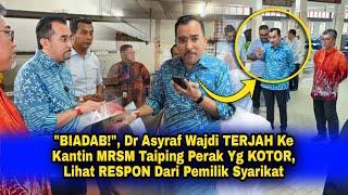 "BIADAB!", Dr Asyraf Wajdi TERJAH Kantin MRSM Taiping Yg KOTOR, Lihat RESPON Dari Pemilik Syarikat!!