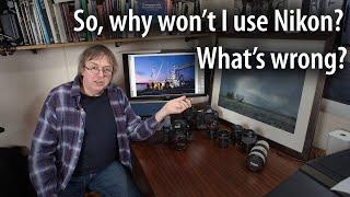 Keith's often asked why he won't use Nikon cameras/lenses. It's all what you do & how you got there