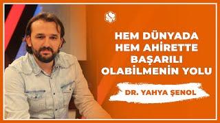 Hem Dünyada Hem Ahirette Başarılı Olabilmenin Yolu | Dr. Yahya ŞENOL