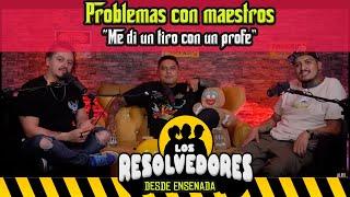 Los Resolvedores EP17 Problemas con maestros | Me di un tiro con un profe