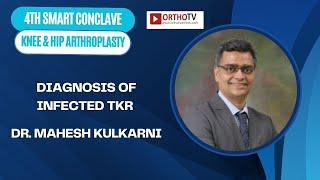 Smart Conclave 2024 : Diagnosis of Infected TKR - Dr. Mahesh Kulkarni