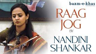Raag Jog | Nandini Shankar | Ojas Adhiya | Bazm e Khas