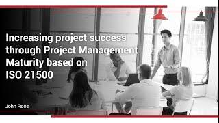 Increasing Project Success through Project Management Maturity Based on ISO 21500